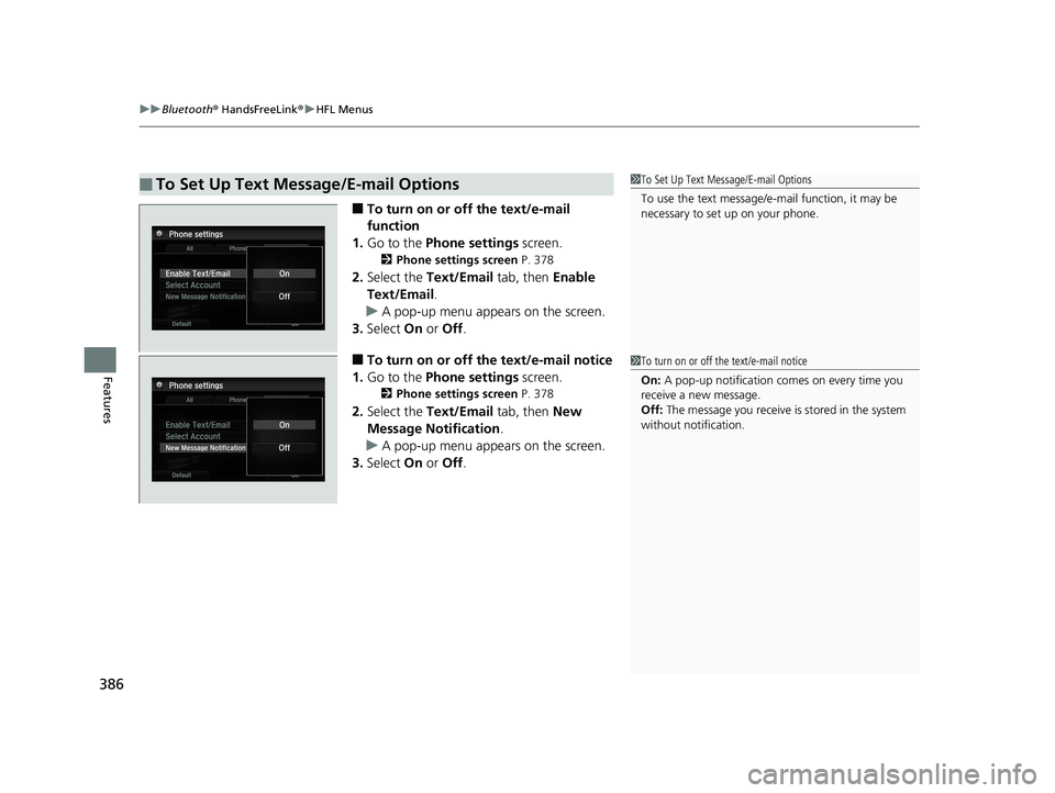 HONDA ACCORD SEDAN 2016  Owners Manual (in English) uuBluetooth ® HandsFreeLink ®u HFL Menus
386
Features
■To turn on or off the text/e-mail 
function
1. Go to the  Phone settings  screen.
2Phone settings screen  P. 378
2.Select the  Text/Email  ta