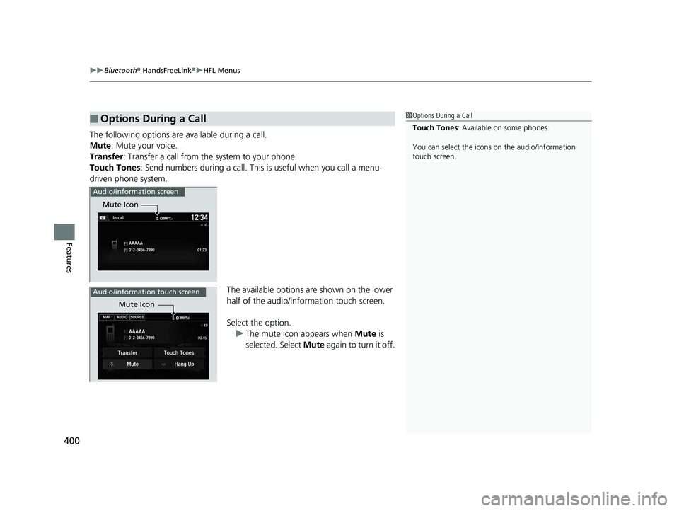 HONDA ACCORD SEDAN 2016 Owners Manual (in English) uuBluetooth ® HandsFreeLink ®u HFL Menus
400
Features
The following options are available during a call.
Mute : Mute your voice.
Transfer : Transfer a call from the system to your phone.
Touch Tones HONDA ACCORD SEDAN 2016 Owners Manual (in English) uuBluetooth ® HandsFreeLink ®u HFL Menus
400
Features
The following options are available during a call.
Mute : Mute your voice.
Transfer : Transfer a call from the system to your phone.
Touch Tones