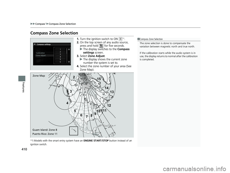 HONDA ACCORD SEDAN 2016 Owners Manual (in English) 410
uuCompass*uCompass Zone Selection
Features
Compass Zone Selection
1. Turn the ignition switch to ON (w*1.
2. On the top screen of any audio source,
press and hold for five seconds.
u The displa HONDA ACCORD SEDAN 2016 Owners Manual (in English) 410
uuCompass*uCompass Zone Selection
Features
Compass Zone Selection
1. Turn the ignition switch to ON (w*1.
2. On the top screen of any audio source,
press and hold for five seconds.
u The displa