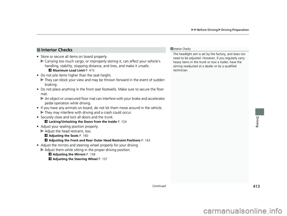 HONDA ACCORD SEDAN 2016 Owners Manual (in English) Continued413
uuBefore Driving uDriving Preparation
Driving
• Store or secure all items on board properly.
u Carrying too much cargo, or improperly storing it, can affect your vehicle's
handlin HONDA ACCORD SEDAN 2016 Owners Manual (in English) Continued413
uuBefore Driving uDriving Preparation
Driving
• Store or secure all items on board properly.
u Carrying too much cargo, or improperly storing it, can affect your vehicle's
handlin