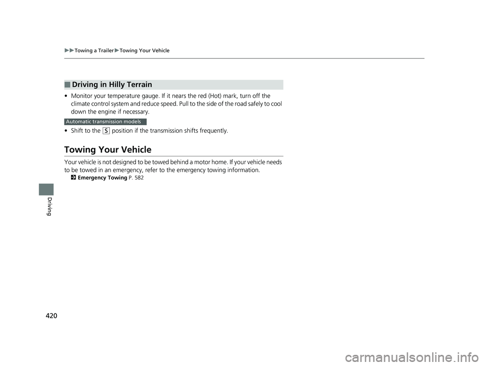 HONDA ACCORD SEDAN 2016  Owners Manual (in English) 420
uuTowing a Trailer uTowing Your Vehicle
Driving
• Monitor your temperature gauge. If it nears the red (Hot) mark, turn off the 
climate control system and reduce speed. Pull to the side of  the 