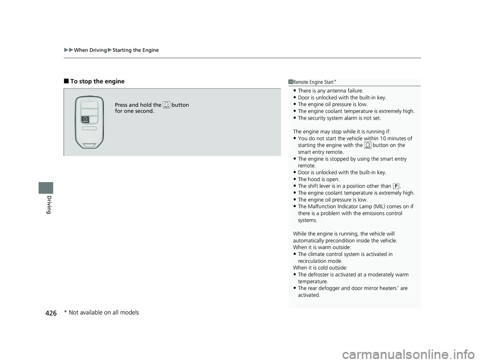 HONDA ACCORD SEDAN 2016  Owners Manual (in English) uuWhen Driving uStarting the Engine
426
Driving
■To stop the engine1Remote Engine Start*
•There is any antenna failure.•Door is unlocked with the built-in key.
•The engine oil pressure is low.