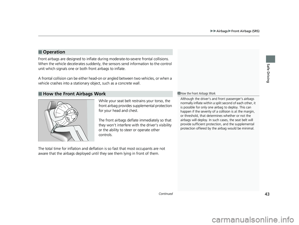 HONDA ACCORD SEDAN 2016 (in English) Service Manual Continued43
uuAirbags uFront Airbags (SRS)
Safe DrivingFront airbags are designed to inflate duri ng moderate-to-severe frontal collisions.
When the vehicle decelerates suddenly, the sensors send inf HONDA ACCORD SEDAN 2016 (in English) Service Manual Continued43
uuAirbags uFront Airbags (SRS)
Safe DrivingFront airbags are designed to inflate duri ng moderate-to-severe frontal collisions.
When the vehicle decelerates suddenly, the sensors send inf