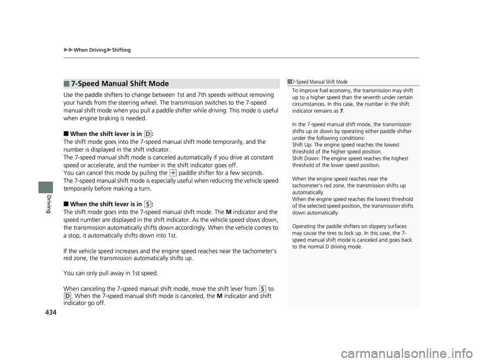 HONDA ACCORD SEDAN 2016 Owners Manual (in English) uuWhen Driving uShifting
434
Driving
Use the paddle shifters to change betw een 1st and 7th speeds without removing
your hands from the steering wheel. The transmission switches to the 7-speed
manua HONDA ACCORD SEDAN 2016 Owners Manual (in English) uuWhen Driving uShifting
434
Driving
Use the paddle shifters to change betw een 1st and 7th speeds without removing
your hands from the steering wheel. The transmission switches to the 7-speed
manua