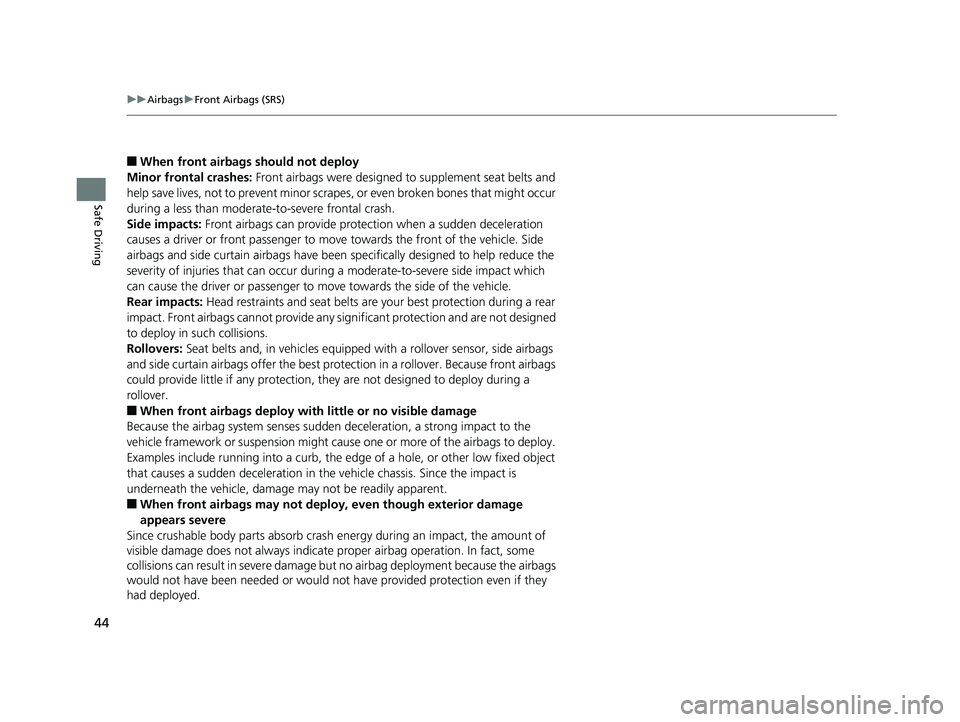 HONDA ACCORD SEDAN 2016 (in English) Service Manual 44
uuAirbags uFront Airbags (SRS)
Safe Driving
■When front airbags should not deploy
Minor frontal crashes: Front airbags were designed to supplement seat belts and
help save lives, not to prevent HONDA ACCORD SEDAN 2016 (in English) Service Manual 44
uuAirbags uFront Airbags (SRS)
Safe Driving
■When front airbags should not deploy
Minor frontal crashes: Front airbags were designed to supplement seat belts and
help save lives, not to prevent