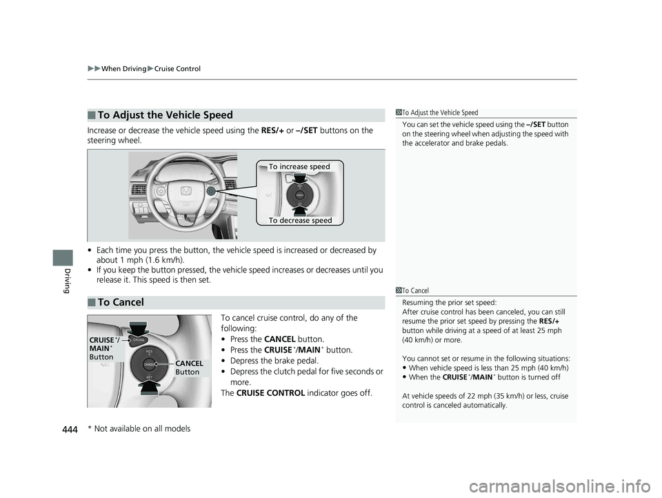 HONDA ACCORD SEDAN 2016 Owners Manual (in English) uuWhen Driving uCruise Control
444
Driving
Increase or decrease the vehicle speed using the RES/+ or –/SET buttons on the
steering wheel.
• Each time you press the button, the vehicl e speed is HONDA ACCORD SEDAN 2016 Owners Manual (in English) uuWhen Driving uCruise Control
444
Driving
Increase or decrease the vehicle speed using the RES/+ or –/SET buttons on the
steering wheel.
• Each time you press the button, the vehicl e speed is