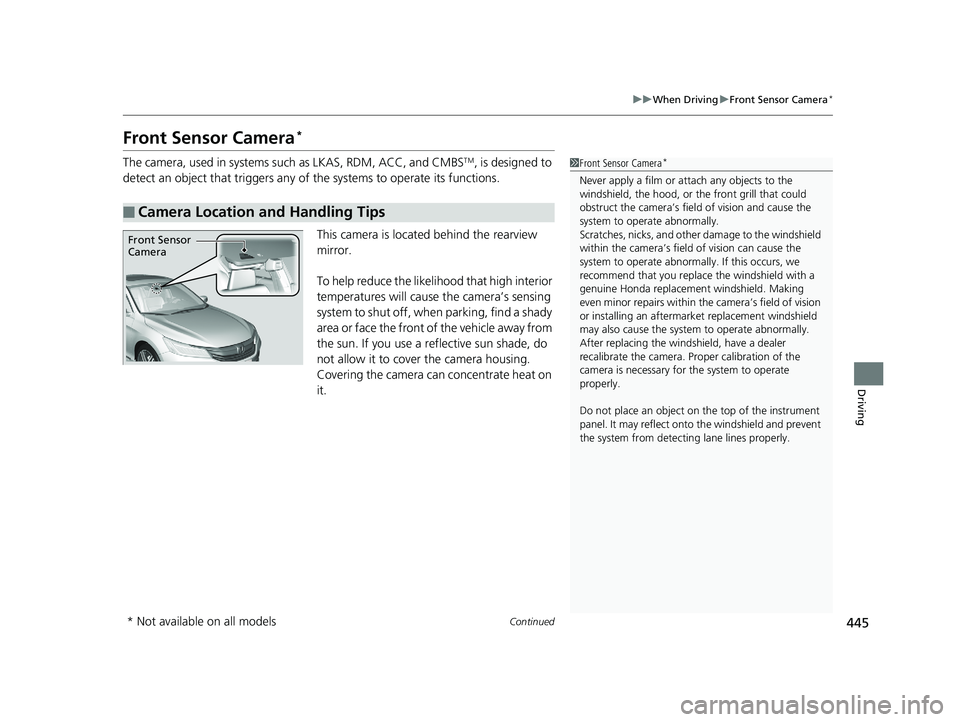 HONDA ACCORD SEDAN 2016 Owners Manual (in English) 445
uuWhen Driving uFront Sensor Camera*
Continued
Driving
Front Sensor Camera*
The camera, used in systems su ch as LKAS, RDM, ACC, and CMBSTM, is designed to
detect an object that triggers any of HONDA ACCORD SEDAN 2016 Owners Manual (in English) 445
uuWhen Driving uFront Sensor Camera*
Continued
Driving
Front Sensor Camera*
The camera, used in systems su ch as LKAS, RDM, ACC, and CMBSTM, is designed to
detect an object that triggers any of
