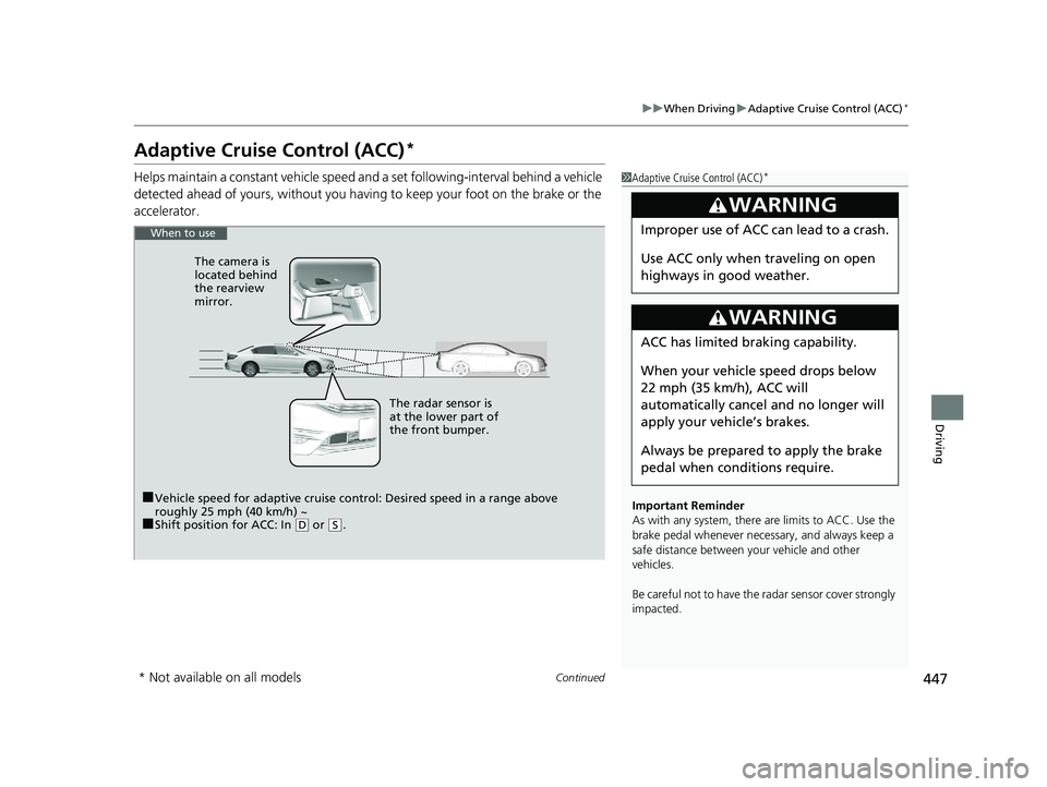 HONDA ACCORD SEDAN 2016 Owners Manual (in English) 447
uuWhen Driving uAdaptive Cruise Control (ACC)*
Continued
Driving
Adaptive Cruise Control (ACC)*
Helps maintain a constant vehicle speed an d a set following-interval behind a vehicle
detected ahe HONDA ACCORD SEDAN 2016 Owners Manual (in English) 447
uuWhen Driving uAdaptive Cruise Control (ACC)*
Continued
Driving
Adaptive Cruise Control (ACC)*
Helps maintain a constant vehicle speed an d a set following-interval behind a vehicle
detected ahe