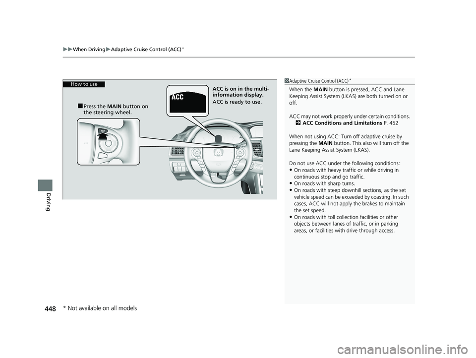 HONDA ACCORD SEDAN 2016 Owners Manual (in English) uuWhen Driving uAdaptive Cruise Control (ACC)*
448
Driving
1Adaptive Cruise Control (ACC)*
When the MAIN button is pressed, ACC and Lane
Keeping Assist System (LKAS) are both turned on or
off.
ACC m HONDA ACCORD SEDAN 2016 Owners Manual (in English) uuWhen Driving uAdaptive Cruise Control (ACC)*
448
Driving
1Adaptive Cruise Control (ACC)*
When the MAIN button is pressed, ACC and Lane
Keeping Assist System (LKAS) are both turned on or
off.
ACC m