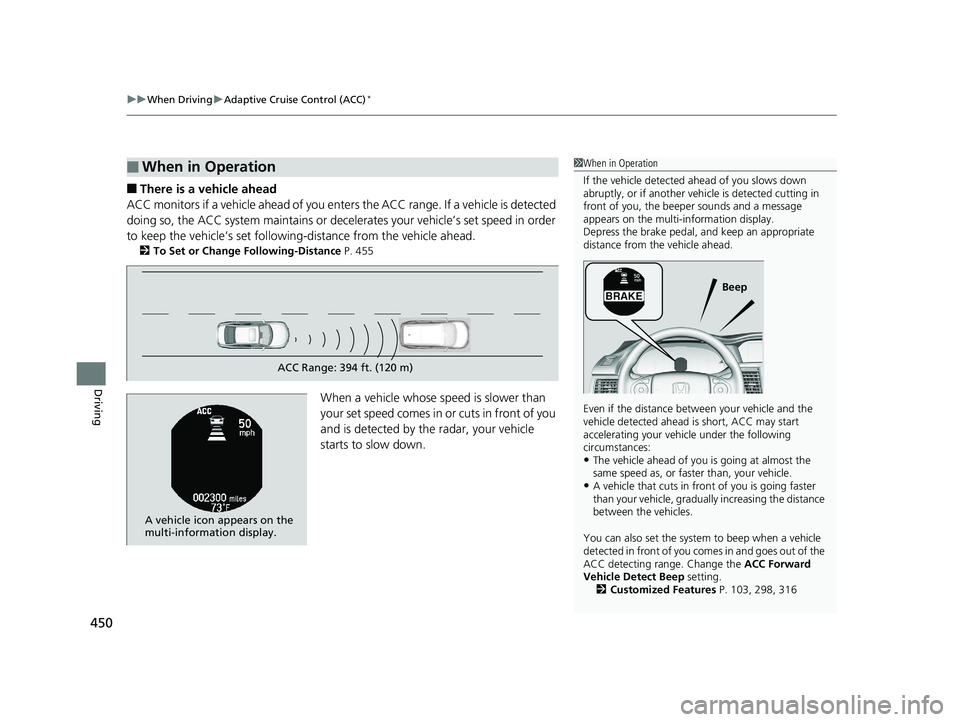 HONDA ACCORD SEDAN 2016 Owners Manual (in English) uuWhen Driving uAdaptive Cruise Control (ACC)*
450
Driving
■There is a vehicle ahead
ACC monitors if a vehicle ahead of you enters the ACC range. If a vehicle is detected
doing so, the ACC system HONDA ACCORD SEDAN 2016 Owners Manual (in English) uuWhen Driving uAdaptive Cruise Control (ACC)*
450
Driving
■There is a vehicle ahead
ACC monitors if a vehicle ahead of you enters the ACC range. If a vehicle is detected
doing so, the ACC system