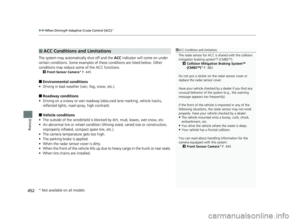 HONDA ACCORD SEDAN 2016 Owners Manual (in English) uuWhen Driving uAdaptive Cruise Control (ACC)*
452
Driving
The system may automatically shut off and the ACC indicator will come on under
certain conditions. Some examples of th ese conditions are l HONDA ACCORD SEDAN 2016 Owners Manual (in English) uuWhen Driving uAdaptive Cruise Control (ACC)*
452
Driving
The system may automatically shut off and the ACC indicator will come on under
certain conditions. Some examples of th ese conditions are l