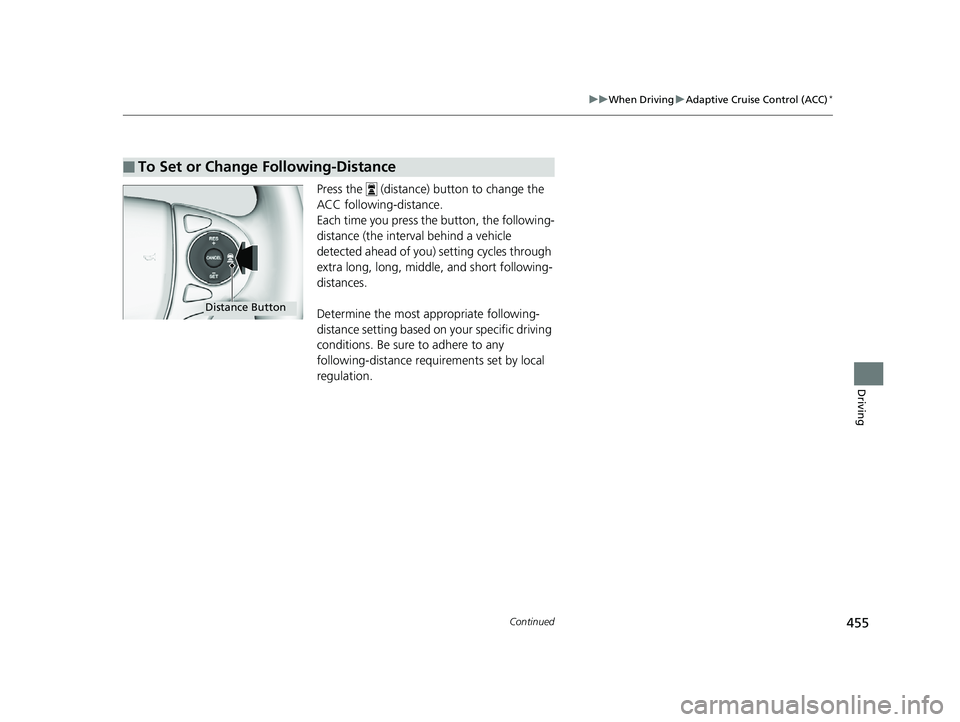 HONDA ACCORD SEDAN 2016 Owners Manual (in English) 455
uuWhen Driving uAdaptive Cruise Control (ACC)*
Continued
Driving
Press the (distance) button to change the
ACC following-distance.
Each time you press th e button, the following-
distance (the HONDA ACCORD SEDAN 2016 Owners Manual (in English) 455
uuWhen Driving uAdaptive Cruise Control (ACC)*
Continued
Driving
Press the (distance) button to change the
ACC following-distance.
Each time you press th e button, the following-
distance (the