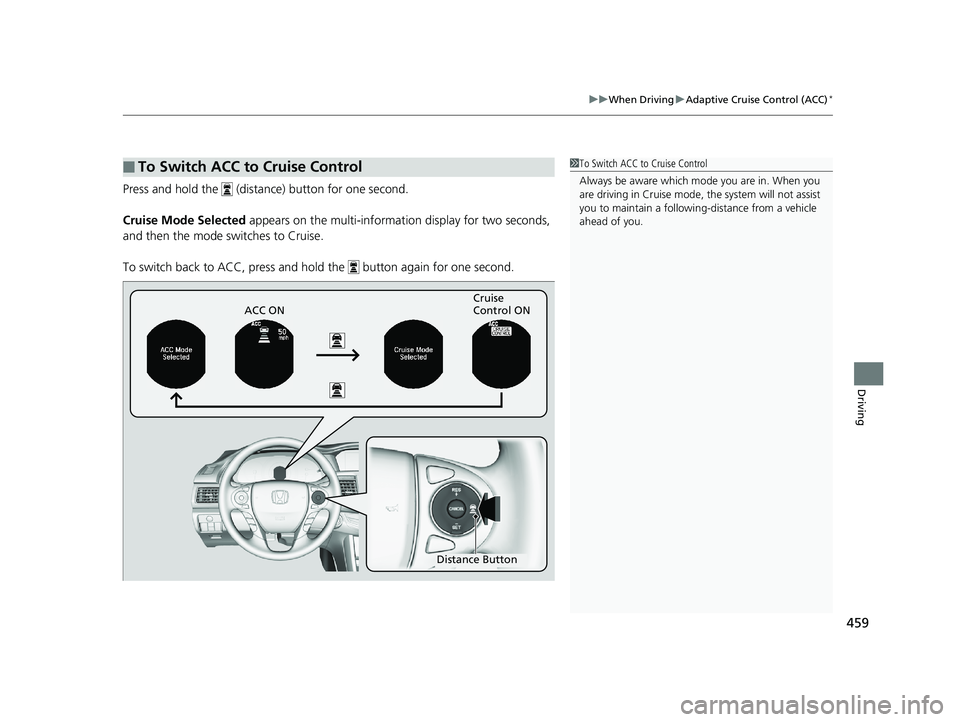 HONDA ACCORD SEDAN 2016 Owners Manual (in English) 459
uuWhen Driving uAdaptive Cruise Control (ACC)*
Driving
Press and hold the (distance) button for one second.
Cruise Mode Selected appears on the multi-informa tion display for two seconds,
and HONDA ACCORD SEDAN 2016 Owners Manual (in English) 459
uuWhen Driving uAdaptive Cruise Control (ACC)*
Driving
Press and hold the (distance) button for one second.
Cruise Mode Selected appears on the multi-informa tion display for two seconds,
and