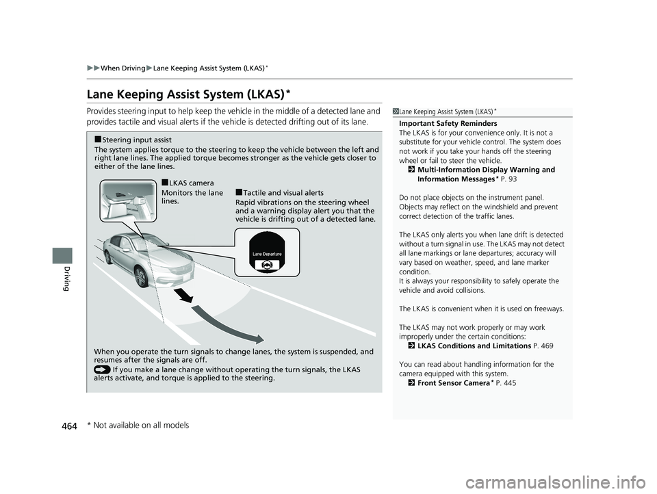 HONDA ACCORD SEDAN 2016 Owners Manual (in English) 464
uuWhen Driving uLane Keeping Assist System (LKAS)*
Driving
Lane Keeping Assist System (LKAS)*
Provides steering input to help keep the vehicle in the middle of a detected lane and
provides tactil HONDA ACCORD SEDAN 2016 Owners Manual (in English) 464
uuWhen Driving uLane Keeping Assist System (LKAS)*
Driving
Lane Keeping Assist System (LKAS)*
Provides steering input to help keep the vehicle in the middle of a detected lane and
provides tactil