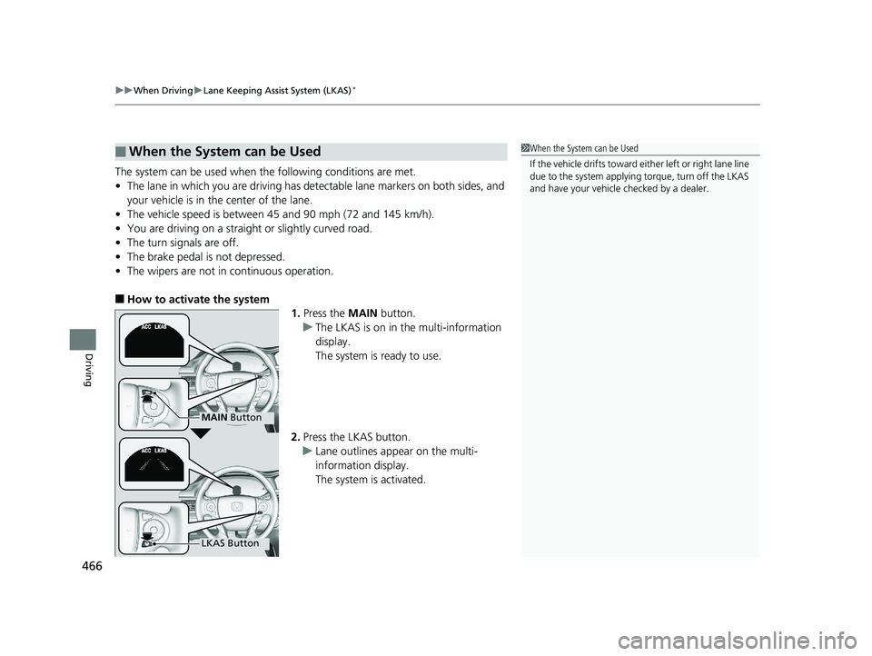 HONDA ACCORD SEDAN 2016 Owners Manual (in English) uuWhen Driving uLane Keeping Assist System (LKAS)*
466
Driving
The system can be used when the following conditions are met.
• The lane in which you are driving has dete ctable lane markers on both HONDA ACCORD SEDAN 2016 Owners Manual (in English) uuWhen Driving uLane Keeping Assist System (LKAS)*
466
Driving
The system can be used when the following conditions are met.
• The lane in which you are driving has dete ctable lane markers on both