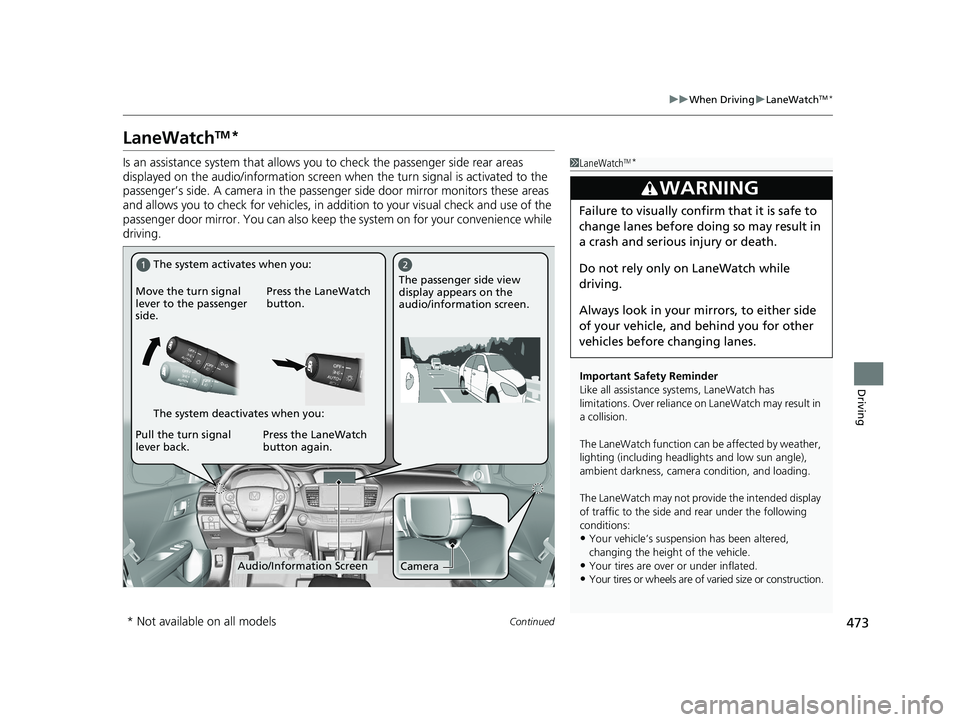 HONDA ACCORD SEDAN 2016 Owners Manual (in English) 473
uuWhen Driving uLaneWatchTM*
Continued
Driving
LaneWatchTM*
Is an assistance system that allows yo u to check the passenger side rear areas
displayed on the audio/information screen when the tur HONDA ACCORD SEDAN 2016 Owners Manual (in English) 473
uuWhen Driving uLaneWatchTM*
Continued
Driving
LaneWatchTM*
Is an assistance system that allows yo u to check the passenger side rear areas
displayed on the audio/information screen when the tur