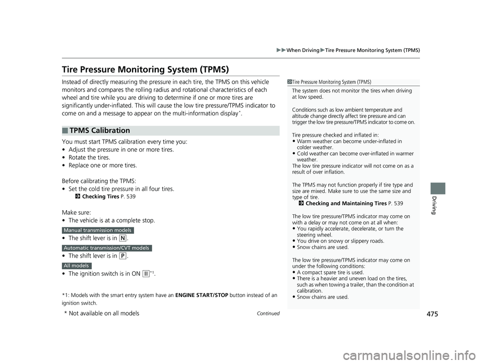 HONDA ACCORD SEDAN 2016 Owners Manual (in English) 475
uuWhen Driving uTire Pressure Monitoring System (TPMS)
Continued
Driving
Tire Pressure Monitoring System (TPMS)
Instead of directly measuring the pressure in each tire, the TPMS on this vehicle
HONDA ACCORD SEDAN 2016 Owners Manual (in English) 475
uuWhen Driving uTire Pressure Monitoring System (TPMS)
Continued
Driving
Tire Pressure Monitoring System (TPMS)
Instead of directly measuring the pressure in each tire, the TPMS on this vehicle