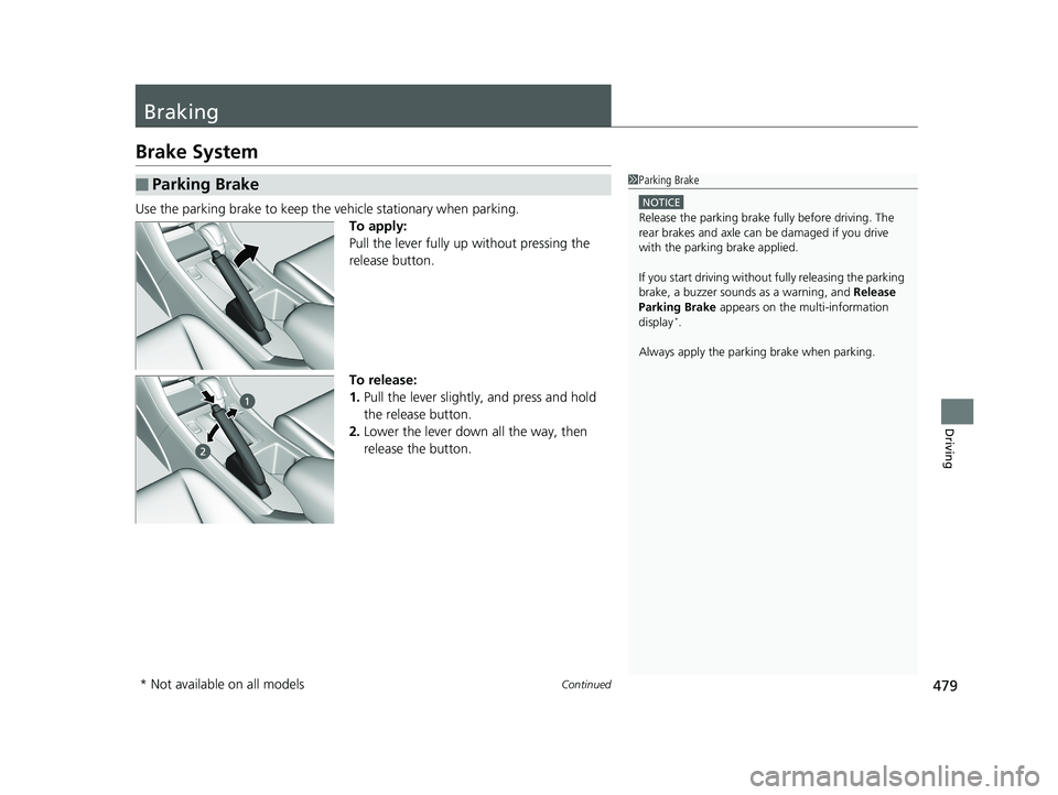 HONDA ACCORD SEDAN 2016 Owners Manual (in English) 479Continued
Driving
Braking
Brake System
Use the parking brake to keep the vehicle stationary when parking.To apply:
Pull the lever fully up without pressing the
release button.
To release:
1.Pull t HONDA ACCORD SEDAN 2016 Owners Manual (in English) 479Continued
Driving
Braking
Brake System
Use the parking brake to keep the vehicle stationary when parking.To apply:
Pull the lever fully up without pressing the
release button.
To release:
1.Pull t
