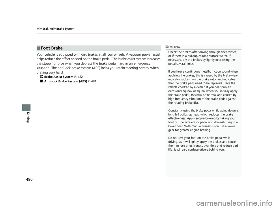 HONDA ACCORD SEDAN 2016 Owners Manual (in English) uuBraking uBrake System
480
Driving
Your vehicle is equipped with disc brakes at all four wheels. A vacuum power assist
helps reduce the effort needed on the brake pedal. The brake assist system in HONDA ACCORD SEDAN 2016 Owners Manual (in English) uuBraking uBrake System
480
Driving
Your vehicle is equipped with disc brakes at all four wheels. A vacuum power assist
helps reduce the effort needed on the brake pedal. The brake assist system in