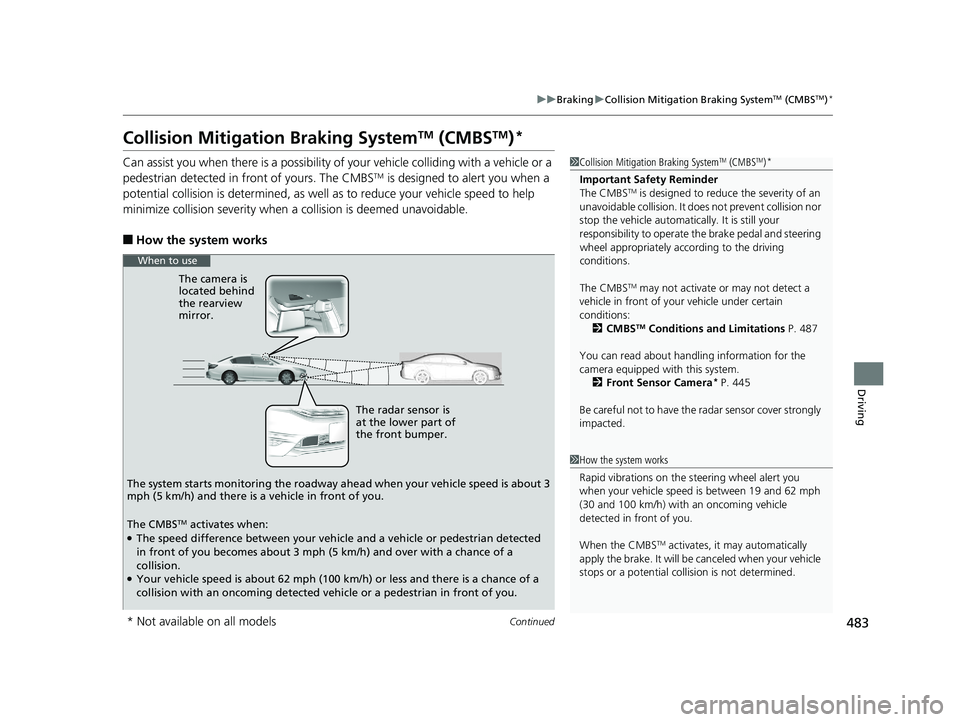 HONDA ACCORD SEDAN 2016 Owners Manual (in English) 483
uuBraking uCollision Mitigation Braking SystemTM (CMBSTM)*
Continued
Driving
Collision Mitigation Braking SystemTM (CMBSTM)*
Can assist you when there is a possibility of your vehicle colliding wi HONDA ACCORD SEDAN 2016 Owners Manual (in English) 483
uuBraking uCollision Mitigation Braking SystemTM (CMBSTM)*
Continued
Driving
Collision Mitigation Braking SystemTM (CMBSTM)*
Can assist you when there is a possibility of your vehicle colliding wi