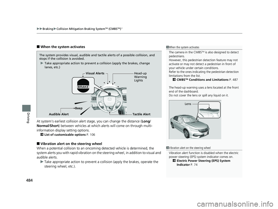 HONDA ACCORD SEDAN 2016 Owners Manual (in English) uuBraking uCollision Mitigation Braking SystemTM (CMBSTM)*
484
Driving
■When the system activates
At system’s earliest collision alert stage, you can change the distance ( Long/
Normal /Short) be HONDA ACCORD SEDAN 2016 Owners Manual (in English) uuBraking uCollision Mitigation Braking SystemTM (CMBSTM)*
484
Driving
■When the system activates
At system’s earliest collision alert stage, you can change the distance ( Long/
Normal /Short) be
