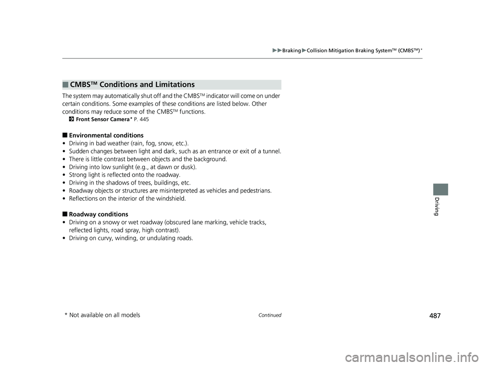 HONDA ACCORD SEDAN 2016 Owners Manual (in English) 487
uuBraking uCollision Mitigation Braking SystemTM (CMBSTM)*
Continued
Driving
The system may automatically shut off and the CMBSTM indicator will come on under
certain conditions. Some examples of HONDA ACCORD SEDAN 2016 Owners Manual (in English) 487
uuBraking uCollision Mitigation Braking SystemTM (CMBSTM)*
Continued
Driving
The system may automatically shut off and the CMBSTM indicator will come on under
certain conditions. Some examples of
