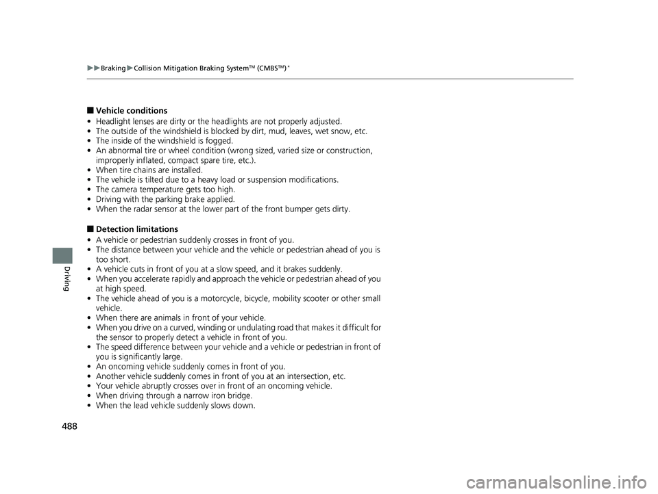 HONDA ACCORD SEDAN 2016 Owners Manual (in English) 488
uuBraking uCollision Mitigation Braking SystemTM (CMBSTM)*
Driving
■Vehicle conditions
• Headlight lenses are dirty or the headlights are not properly adjusted.
• The outside of the windshi HONDA ACCORD SEDAN 2016 Owners Manual (in English) 488
uuBraking uCollision Mitigation Braking SystemTM (CMBSTM)*
Driving
■Vehicle conditions
• Headlight lenses are dirty or the headlights are not properly adjusted.
• The outside of the windshi