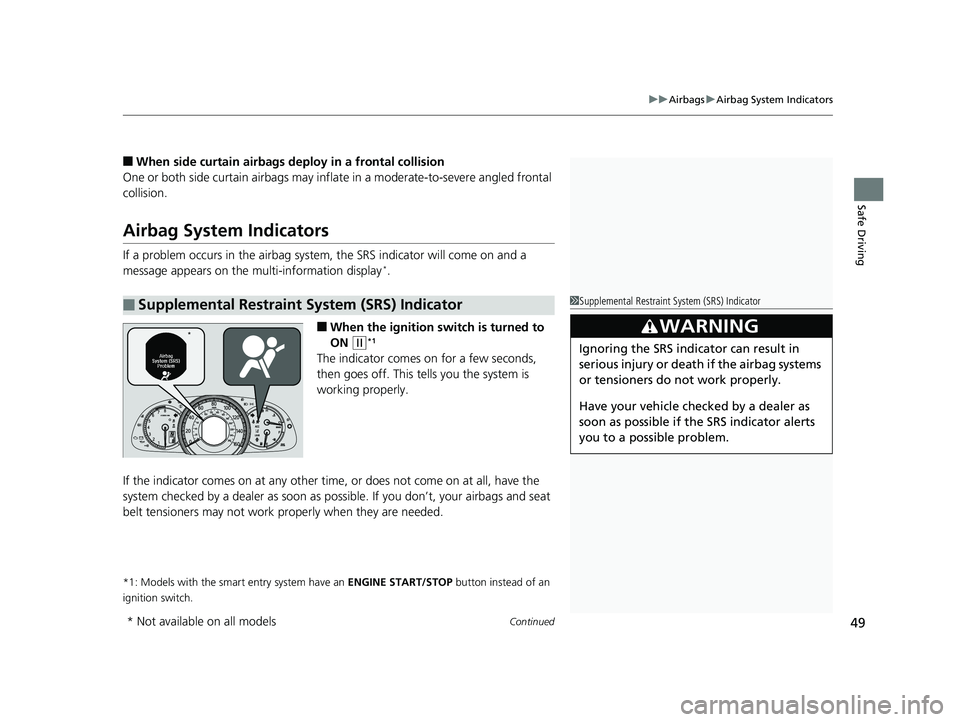 HONDA ACCORD SEDAN 2016 (in English) Service Manual Continued49
uuAirbags uAirbag System Indicators
Safe Driving
■When side curtain airbags deploy in a frontal collision
One or both side curtain airb ags may inflate in a moderate-to-severe angled fro HONDA ACCORD SEDAN 2016 (in English) Service Manual Continued49
uuAirbags uAirbag System Indicators
Safe Driving
■When side curtain airbags deploy in a frontal collision
One or both side curtain airb ags may inflate in a moderate-to-severe angled fro