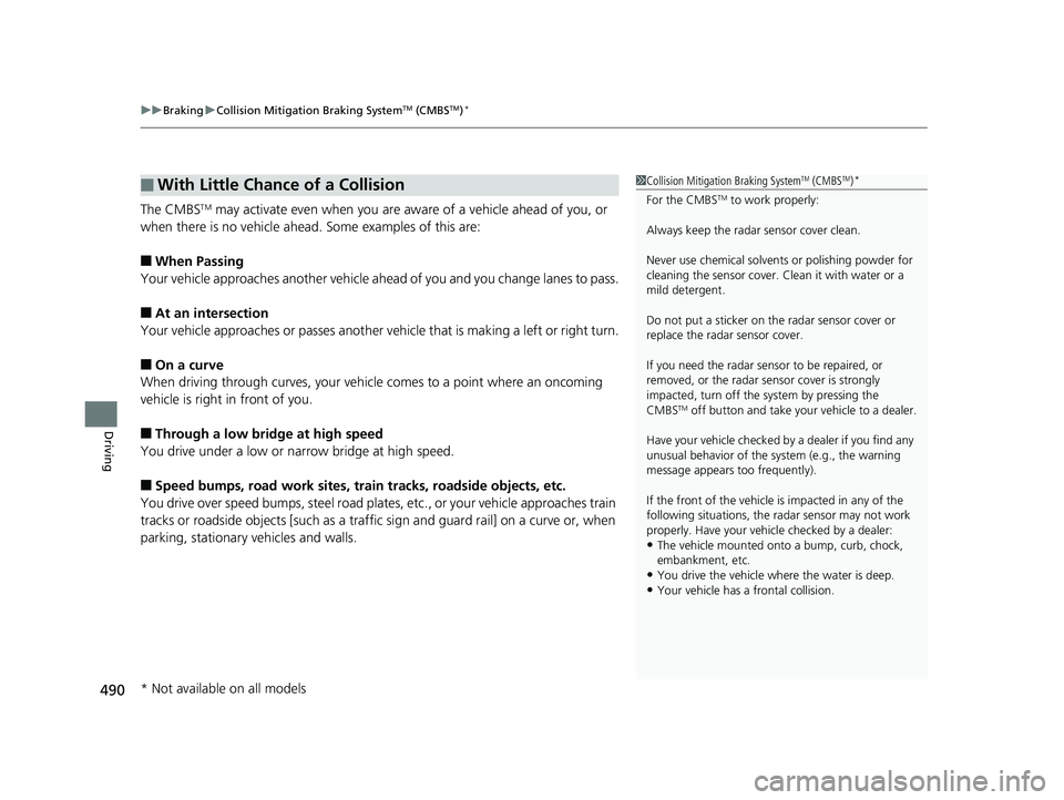 HONDA ACCORD SEDAN 2016 Owners Manual (in English) uuBraking uCollision Mitigation Braking SystemTM (CMBSTM)*
490
Driving
The CMBSTM may activate even when you are aw are of a vehicle ahead of you, or
when there is no vehicle ahead . Some examples of HONDA ACCORD SEDAN 2016 Owners Manual (in English) uuBraking uCollision Mitigation Braking SystemTM (CMBSTM)*
490
Driving
The CMBSTM may activate even when you are aw are of a vehicle ahead of you, or
when there is no vehicle ahead . Some examples of