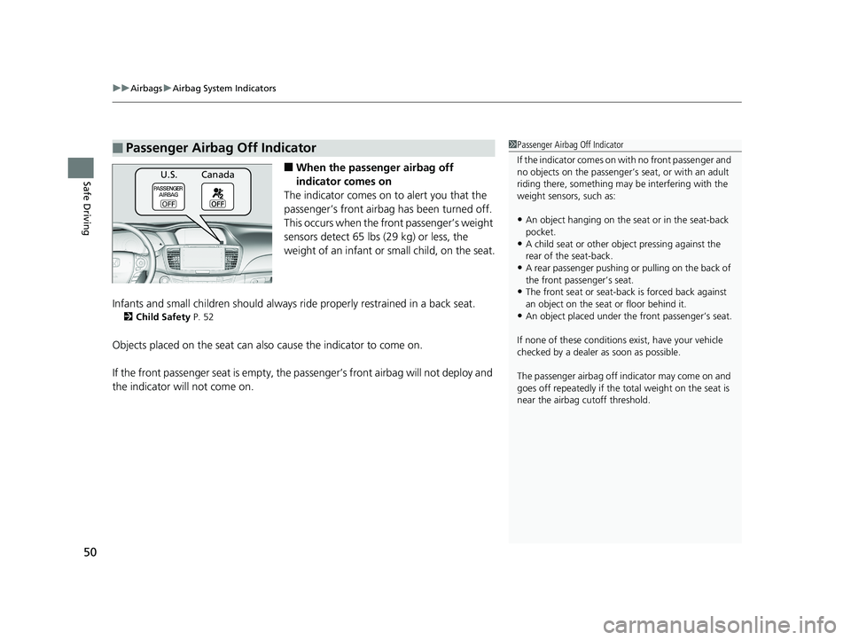 HONDA ACCORD SEDAN 2016 (in English) Workshop Manual uuAirbags uAirbag System Indicators
50
Safe Driving■When the passen ger airbag off
indicator comes on
The indicator comes on to alert you that the
passenger’s front airbag has been turned off. HONDA ACCORD SEDAN 2016 (in English) Workshop Manual uuAirbags uAirbag System Indicators
50
Safe Driving■When the passen ger airbag off
indicator comes on
The indicator comes on to alert you that the
passenger’s front airbag has been turned off.