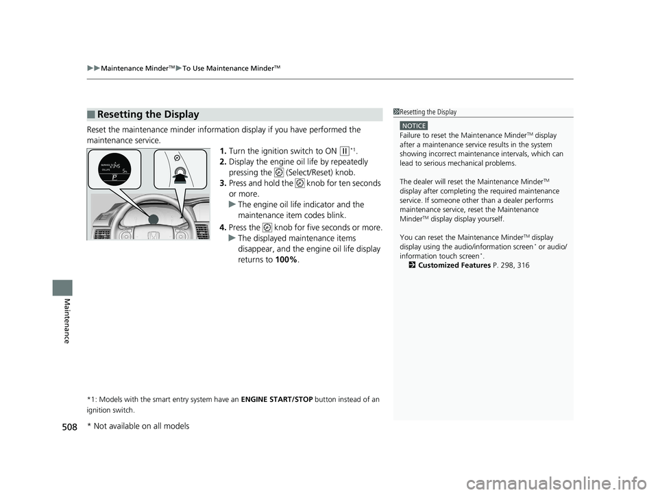 HONDA ACCORD SEDAN 2016  Owners Manual (in English) uuMaintenance MinderTMuTo Use Maintenance MinderTM
508
Maintenance
Reset the maintenance minder informat ion display if you have performed the 
maintenance service. 1.Turn the ignition switch to ON 
(