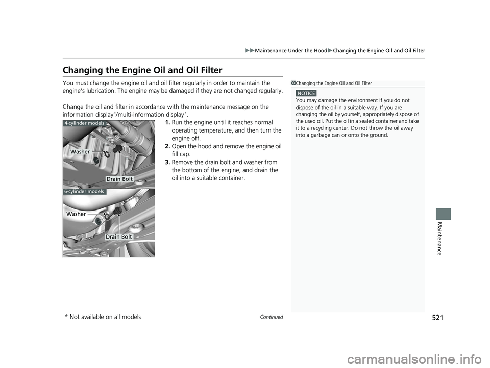 HONDA ACCORD SEDAN 2016 Owners Manual (in English) 521
uuMaintenance Under the Hood uChanging the Engine Oil and Oil Filter
Continued
Maintenance
Changing the Engine Oil and Oil Filter
You must change the engine oil and oil fi lter regularly in order HONDA ACCORD SEDAN 2016 Owners Manual (in English) 521
uuMaintenance Under the Hood uChanging the Engine Oil and Oil Filter
Continued
Maintenance
Changing the Engine Oil and Oil Filter
You must change the engine oil and oil fi lter regularly in order