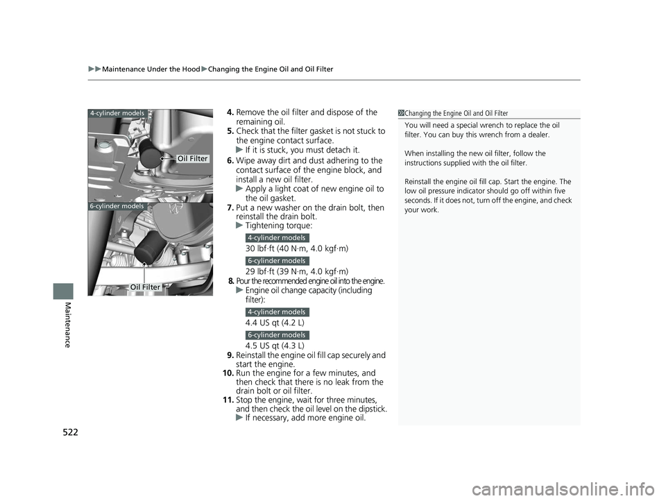 HONDA ACCORD SEDAN 2016 Owners Manual (in English) uuMaintenance Under the Hood uChanging the Engine Oil and Oil Filter
522
Maintenance
4. Remove the oil filter and dispose of the
remaining oil.
5. Check that the filter ga sket is not stuck to
the e HONDA ACCORD SEDAN 2016 Owners Manual (in English) uuMaintenance Under the Hood uChanging the Engine Oil and Oil Filter
522
Maintenance
4. Remove the oil filter and dispose of the
remaining oil.
5. Check that the filter ga sket is not stuck to
the e