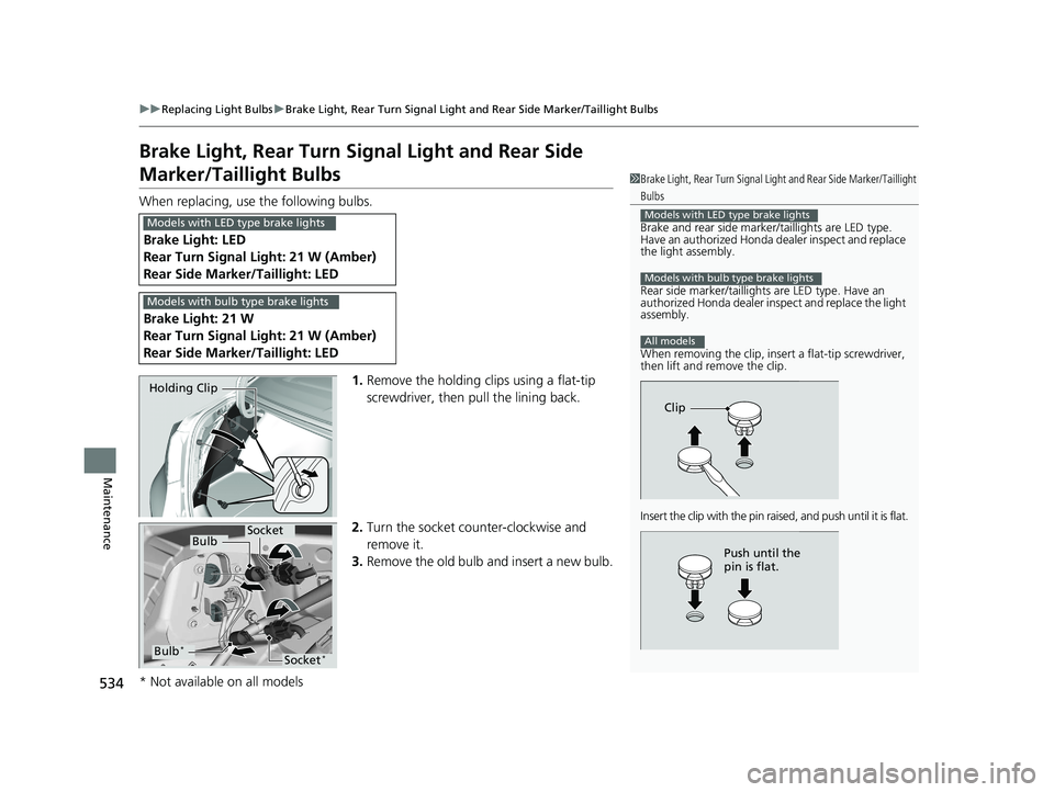 HONDA ACCORD SEDAN 2016 Owners Manual (in English) 534
uuReplacing Light Bulbs uBrake Light, Rear Turn Signal Light and Rear Side Marker/Taillight Bulbs
Maintenance
Brake Light, Rear Turn Signal Light and Rear Side
Marker/Taillight Bulbs
When replaci HONDA ACCORD SEDAN 2016 Owners Manual (in English) 534
uuReplacing Light Bulbs uBrake Light, Rear Turn Signal Light and Rear Side Marker/Taillight Bulbs
Maintenance
Brake Light, Rear Turn Signal Light and Rear Side
Marker/Taillight Bulbs
When replaci