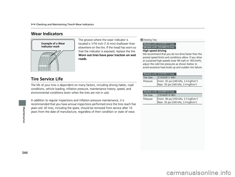 HONDA ACCORD SEDAN 2016 Owners Manual (in English) 544
uuChecking and Maintaining Tires uWear Indicators
Maintenance
Wear Indicators
The groove where the wear indicator is
located is 1/16 inch (1.6 mm) shallower than
elsewhere on the tire. If the tr HONDA ACCORD SEDAN 2016 Owners Manual (in English) 544
uuChecking and Maintaining Tires uWear Indicators
Maintenance
Wear Indicators
The groove where the wear indicator is
located is 1/16 inch (1.6 mm) shallower than
elsewhere on the tire. If the tr