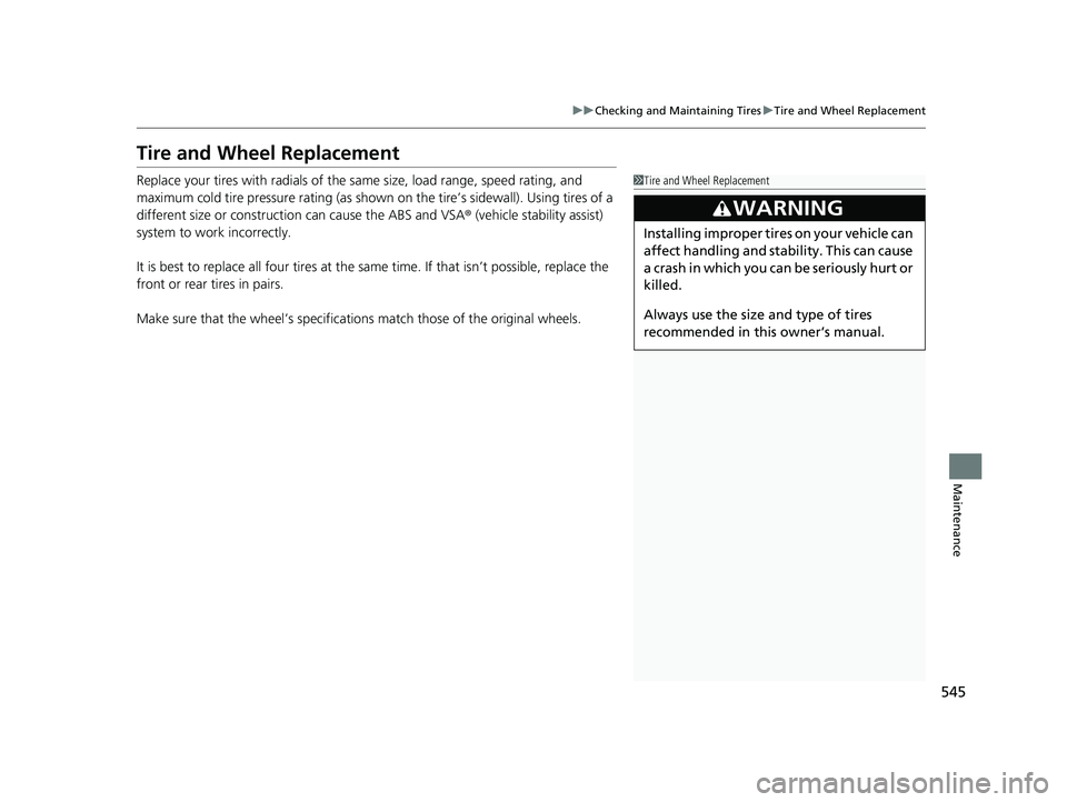 HONDA ACCORD SEDAN 2016 Owners Manual (in English) 545
uuChecking and Maintaining Tires uTire and Wheel Replacement
Maintenance
Tire and Wheel Replacement
Replace your tires with radials of the same size, load range, speed rating, and
maximum cold ti HONDA ACCORD SEDAN 2016 Owners Manual (in English) 545
uuChecking and Maintaining Tires uTire and Wheel Replacement
Maintenance
Tire and Wheel Replacement
Replace your tires with radials of the same size, load range, speed rating, and
maximum cold ti