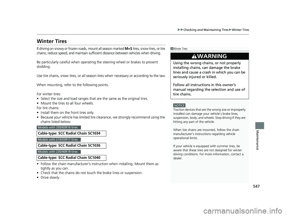 HONDA ACCORD SEDAN 2016 Owners Manual (in English) 547
uuChecking and Maintaining Tires uWinter Tires
Maintenance
Winter Tires
If driving on snowy or frozen roads, mount all season marked M+S tires, snow tires, or tire
chains; reduce speed; and main HONDA ACCORD SEDAN 2016 Owners Manual (in English) 547
uuChecking and Maintaining Tires uWinter Tires
Maintenance
Winter Tires
If driving on snowy or frozen roads, mount all season marked M+S tires, snow tires, or tire
chains; reduce speed; and main