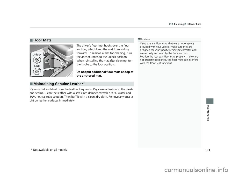 HONDA ACCORD SEDAN 2016 Owners Manual (in English) 553
uuCleaning uInterior Care
Maintenance
The driver’s floor mat hooks over the floor
anchors, which keep the mat from sliding
forward. To remove a mat for cleaning, turn
the anchor knobs to the HONDA ACCORD SEDAN 2016 Owners Manual (in English) 553
uuCleaning uInterior Care
Maintenance
The driver’s floor mat hooks over the floor
anchors, which keep the mat from sliding
forward. To remove a mat for cleaning, turn
the anchor knobs to the