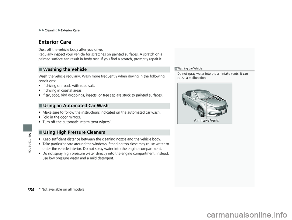 HONDA ACCORD SEDAN 2016 Owners Manual (in English) 554
uuCleaning uExterior Care
Maintenance
Exterior Care
Dust off the vehicle body after you drive.
Regularly inspect your vehi cle for scratches on painted surfaces. A scratch on a
painted surface c HONDA ACCORD SEDAN 2016 Owners Manual (in English) 554
uuCleaning uExterior Care
Maintenance
Exterior Care
Dust off the vehicle body after you drive.
Regularly inspect your vehi cle for scratches on painted surfaces. A scratch on a
painted surface c