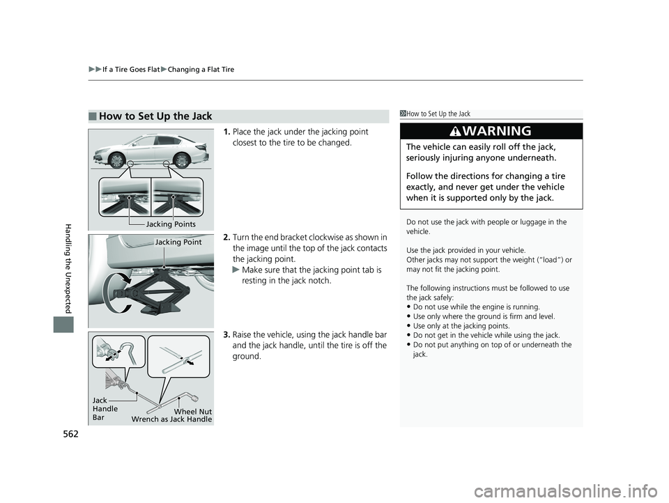 HONDA ACCORD SEDAN 2016 Owners Manual (in English) uuIf a Tire Goes Flat uChanging a Flat Tire
562
Handling the Unexpected
1. Place the jack under the jacking point
closest to the tire to be changed.
2. Turn the end bracket cl ockwise as shown in
th HONDA ACCORD SEDAN 2016 Owners Manual (in English) uuIf a Tire Goes Flat uChanging a Flat Tire
562
Handling the Unexpected
1. Place the jack under the jacking point
closest to the tire to be changed.
2. Turn the end bracket cl ockwise as shown in
th