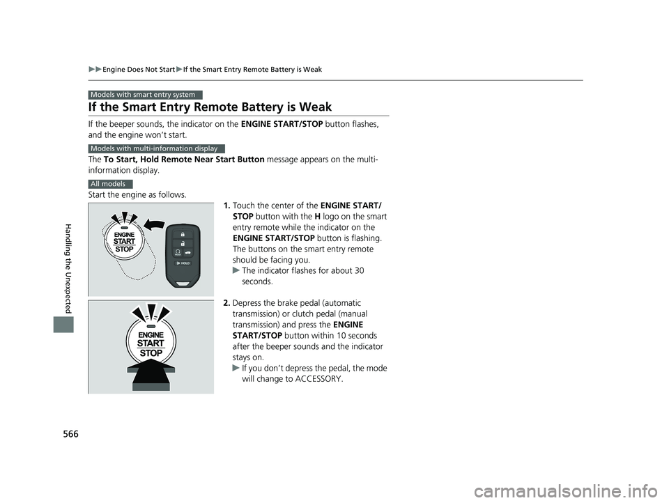 HONDA ACCORD SEDAN 2016 Owners Manual (in English) 566
uuEngine Does Not Start uIf the Smart Entry Remote Battery is Weak
Handling the Unexpected
If the Smart Entry Remote Battery is Weak
If the beeper sounds, the indicator on the ENGINE START/STOP b HONDA ACCORD SEDAN 2016 Owners Manual (in English) 566
uuEngine Does Not Start uIf the Smart Entry Remote Battery is Weak
Handling the Unexpected
If the Smart Entry Remote Battery is Weak
If the beeper sounds, the indicator on the ENGINE START/STOP b