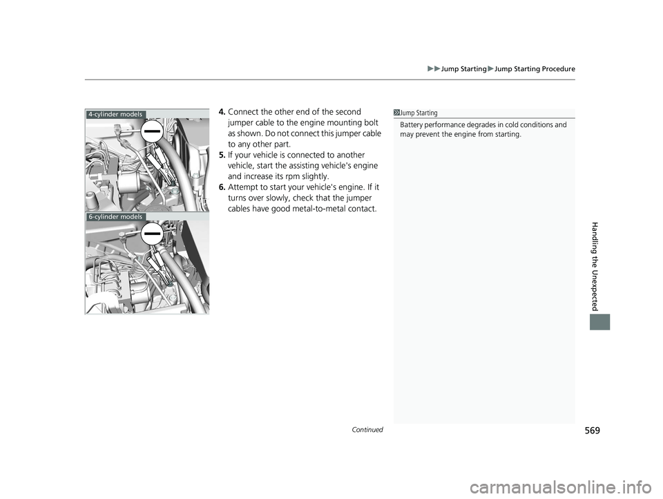 HONDA ACCORD SEDAN 2016 Owners Manual (in English) Continued569
uuJump Starting uJump Starting Procedure
Handling the Unexpected
4. Connect the other end of the second
jumper cable to the engine mounting bolt
as shown. Do not connect this jumper cab HONDA ACCORD SEDAN 2016 Owners Manual (in English) Continued569
uuJump Starting uJump Starting Procedure
Handling the Unexpected
4. Connect the other end of the second
jumper cable to the engine mounting bolt
as shown. Do not connect this jumper cab