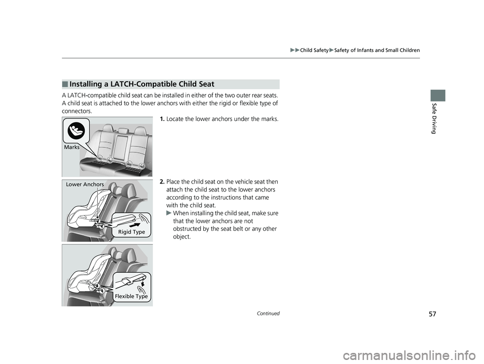 HONDA ACCORD SEDAN 2016 (in English) Workshop Manual 57
uuChild Safety uSafety of Infants and Small Children
Continued
Safe DrivingA LATCH-compatible child seat can be installe d in either of the two outer rear seats.
A child seat is attached to th e l HONDA ACCORD SEDAN 2016 (in English) Workshop Manual 57
uuChild Safety uSafety of Infants and Small Children
Continued
Safe DrivingA LATCH-compatible child seat can be installe d in either of the two outer rear seats.
A child seat is attached to th e l