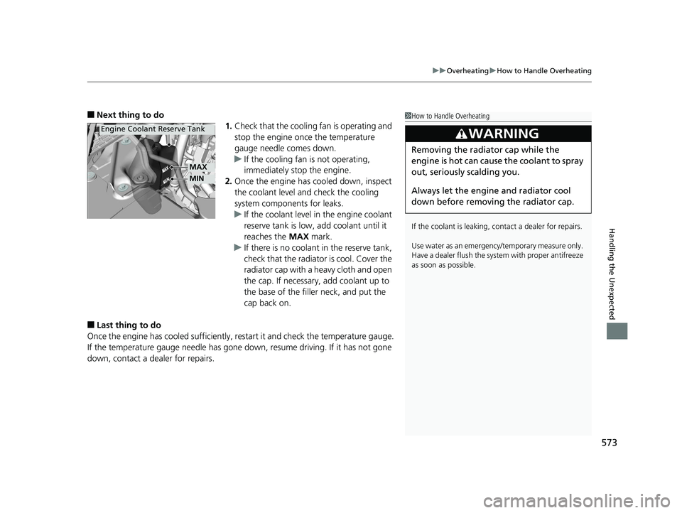 HONDA ACCORD SEDAN 2016 Owners Manual (in English) 573
uuOverheating uHow to Handle Overheating
Handling the Unexpected
■Next thing to do
1.Check that the cooling fan is operating and
stop the engine once the temperature
gauge needle comes down.
u HONDA ACCORD SEDAN 2016 Owners Manual (in English) 573
uuOverheating uHow to Handle Overheating
Handling the Unexpected
■Next thing to do
1.Check that the cooling fan is operating and
stop the engine once the temperature
gauge needle comes down.
u