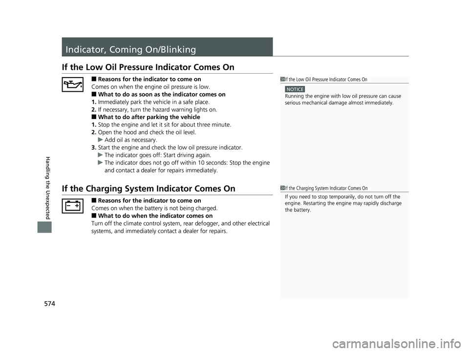 HONDA ACCORD SEDAN 2016 Owners Manual (in English) 574
Handling the Unexpected
Indicator, Coming On/Blinking
If the Low Oil Pressure Indicator Comes On
■Reasons for the indicator to come on
Comes on when the engine oil pressure is low.
■What to do HONDA ACCORD SEDAN 2016 Owners Manual (in English) 574
Handling the Unexpected
Indicator, Coming On/Blinking
If the Low Oil Pressure Indicator Comes On
■Reasons for the indicator to come on
Comes on when the engine oil pressure is low.
■What to do