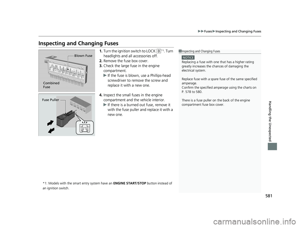 HONDA ACCORD SEDAN 2016 Owners Manual (in English) 581
uuFuses uInspecting and Changing Fuses
Handling the Unexpected
Inspecting and Changing Fuses
1. Turn the ignition switch to LOCK (0*1. Turn
headlights and all accessories off.
2. Remove the fuse HONDA ACCORD SEDAN 2016 Owners Manual (in English) 581
uuFuses uInspecting and Changing Fuses
Handling the Unexpected
Inspecting and Changing Fuses
1. Turn the ignition switch to LOCK (0*1. Turn
headlights and all accessories off.
2. Remove the fuse