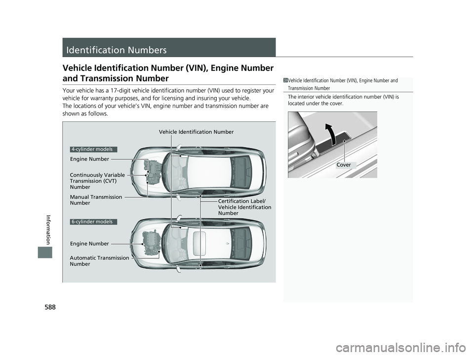 HONDA ACCORD SEDAN 2016 Owners Manual (in English) 588
Information
Identification Numbers
Vehicle Identification Number (VIN), Engine Number
and Transmission Number
Your vehicle has a 17-digit vehicle identifi cation number (VIN) used to register you HONDA ACCORD SEDAN 2016 Owners Manual (in English) 588
Information
Identification Numbers
Vehicle Identification Number (VIN), Engine Number
and Transmission Number
Your vehicle has a 17-digit vehicle identifi cation number (VIN) used to register you