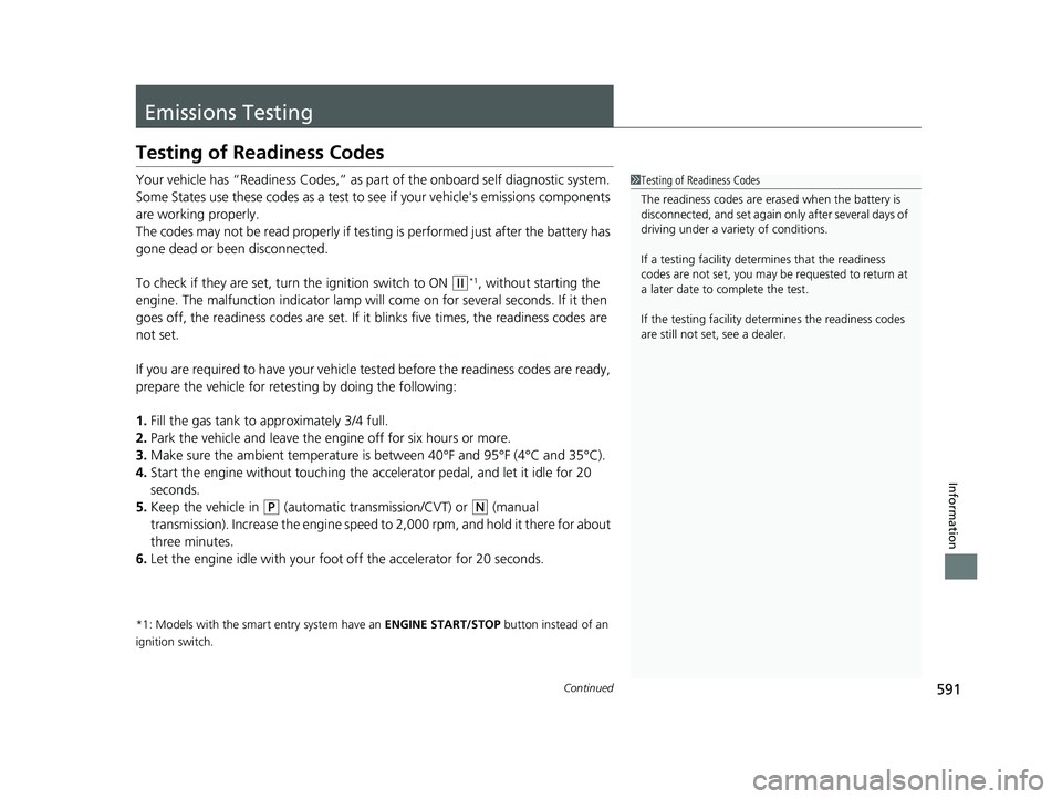 HONDA ACCORD SEDAN 2016 Owners Manual (in English) 591Continued
Information
Emissions Testing
Testing of Readiness Codes
Your vehicle has “Readiness Codes,” as part of the onboard self diagnostic system.
Some States use these codes as a test to s HONDA ACCORD SEDAN 2016 Owners Manual (in English) 591Continued
Information
Emissions Testing
Testing of Readiness Codes
Your vehicle has “Readiness Codes,” as part of the onboard self diagnostic system.
Some States use these codes as a test to s