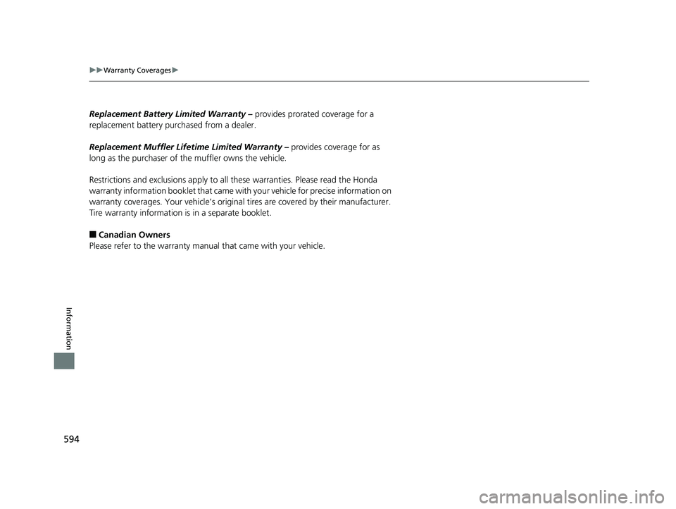HONDA ACCORD SEDAN 2016 Owners Manual (in English) 594
uuWarranty Coverages u
Information
Replacement Battery Limited Warranty – provides prorated coverage for a
replacement battery purchased from a dealer.
Replacement Muffler Life time Limited Wa HONDA ACCORD SEDAN 2016 Owners Manual (in English) 594
uuWarranty Coverages u
Information
Replacement Battery Limited Warranty – provides prorated coverage for a
replacement battery purchased from a dealer.
Replacement Muffler Life time Limited Wa