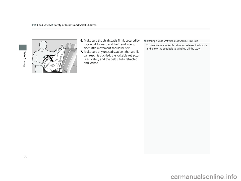 HONDA ACCORD SEDAN 2016 (in English) Repair Manual uuChild Safety uSafety of Infants and Small Children
60
Safe Driving
6. Make sure the child seat is firmly secured by
rocking it forward and back and side to
side; little movement should be felt.
7. HONDA ACCORD SEDAN 2016 (in English) Repair Manual uuChild Safety uSafety of Infants and Small Children
60
Safe Driving
6. Make sure the child seat is firmly secured by
rocking it forward and back and side to
side; little movement should be felt.
7.